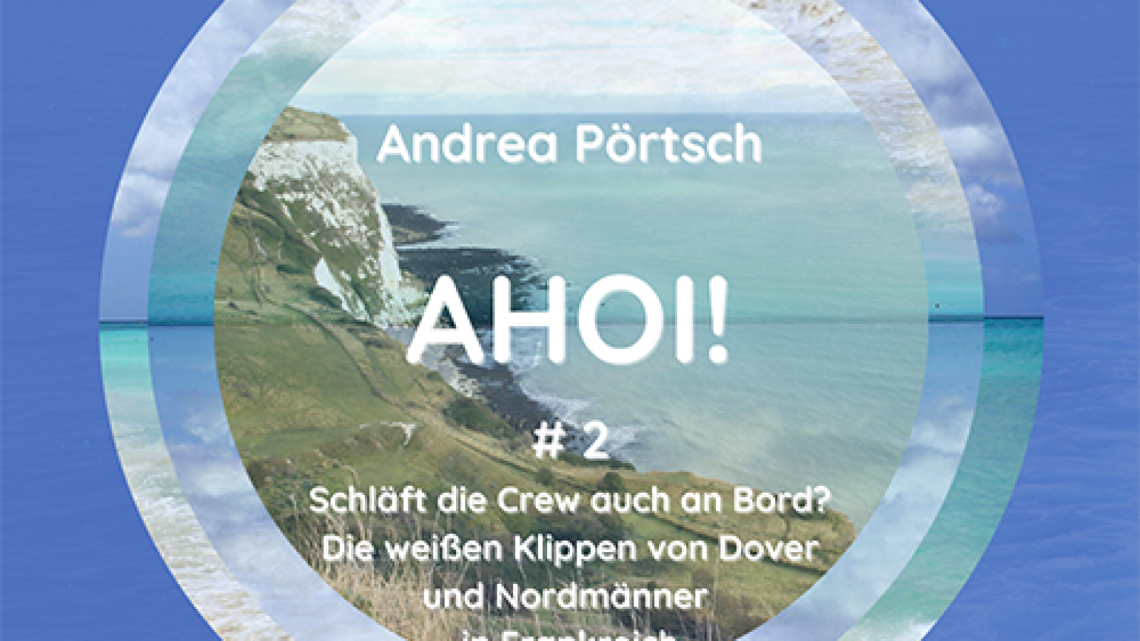 Ahoi Podcast - Ep 02 - Schläft die Crew auch an Bord – Die weißen Klippen von Dover und Nordmänner in Frankreich